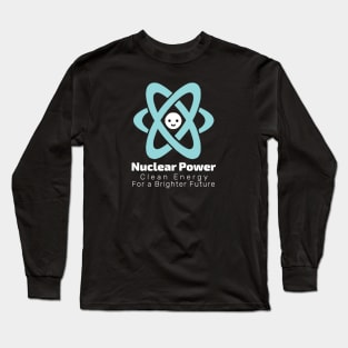 "NUCLEAR POWER: Clean Energy for a Brighter Future" Long Sleeve T-Shirt